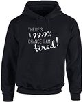 Hippowarehouse There's a 99.9% Chance I am Tired! Unisex Hoodie Hooded top (Specific Size Guide in Description) Black