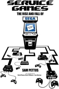 Service Games: The Rise and Fall of SEGA: Enhanced Edition