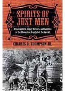 Spirits of Just Men: Mountaineers, Liquor Bosses, and Lawmen in the Moonshine Capital of the World