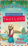 Destination Thailand: The perfect fun and feel-good escapist read (The Lonely Hearts Travel Club, Book 1)