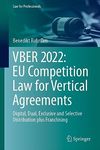 VBER 2022: EU Competition Law for Vertical Agreements: Digital, Dual, Exclusive and Selective Distribution plus Franchising (Law for Professionals)