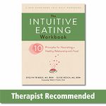 The Intuitive Eating Workbook: Ten Principles for Nourishing a Healthy Relationship with Food