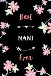 Best Nani ever: Pretty Notebook Nani women - 6x9 lined pages - gift girl Nani personalized name with Flowers