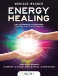 Energy Healing [All in 1]: 345 Techniques & Strategies to Unlock Cosmic Energies for Spiritual Transformation. Achieve Holistic Healing with Numerology, Astrology, Reiki, Crystals, & Chakra Balancing