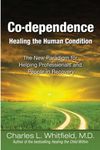 Co-Dependence Healing the Human Condition: The New Paradigm for Helping Professionals and People in Recovery