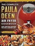 The Complete Paula Deen Air Fryer Cookbook: Fast and Easy Recipes to Live a Lighter Life