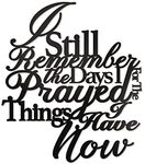 Vivegate I Still Remember The Days I Prayed For The Things I Have Now Metal Wall Decor - 15"X13" Black Modern I Remember When I Prayed For This Metal Wall Signs For Hanging Room Shelf Decor