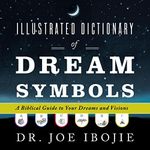 Dictionary of Dream Symbols: A Biblical Guide to Your Dreams and Visions