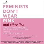 Feminists Don't Wear Pink and Other