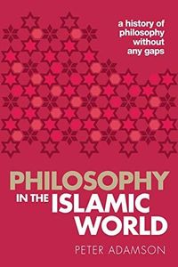 Philosophy in the Islamic World: A history of philosophy without any gaps Volume 3