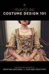 Costume Design 101: 2nd Edition: The Business and Art of Creating Costumes for Film and Television (Costume Design 101: The Business & Art of Creating)