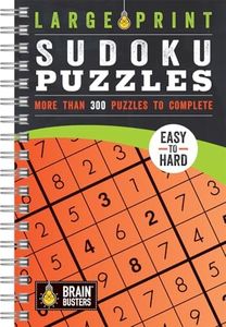 Large Print Sudoku Puzzles: Over 300 Puzzles for Adults - Include Spiral Bound / Lay Flat Design and Large Print Puzzles (Brain Busters)