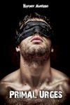 Primal Urges: An Erotic M/M Omegaverse Thriller