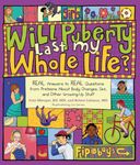 Will Puberty Last My Whole Life?: REAL Answers to REAL Questions from Preteens About Body Changes, Sex, and Other Growing-Up Stuff