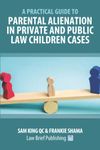 A Practical Guide to Parental Alienation in Private and Public Law Children Cases