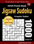 Jigsaw Sudoku Adult Puzzle Book: 1000 Medium to Very Hard Irregular Sudoku Puzzles (The Big Books of Logic Puzzles Series)