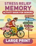 Stress Relief Memory Activity Book For Seniors: A Book of Relaxing Activities, Brain Puzzles and Exciting Games for Senior Adults to Strengthen Memory and Relieve Stress Easily