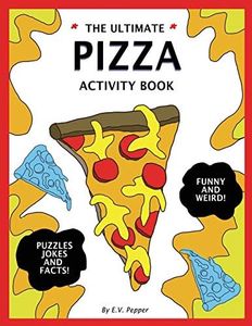 The Ultimate Pizza Activity Book: Fun Pizza History, Jokes, Facts, Drawings, Puzzles, and MORE! The Best Pizza Lovers Gift For Kids!