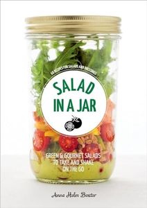 Salad in a Jar: 68 Recipes for Salads and Dressings [A Cookbook]