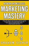 Network and Multi Level Marketing Mastery: Follow The Ultimate MLM Business Guide For Gaining Success Today Using Social Media! Learn The Pro's ... More Sales, Using Facebook and More!