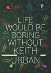 Life Would Be Boring Without Keith Urban: Blank Lined Notebook Journal For Keith Urban Lovers | Composition Journal Diary Great Gift Idea For ... Woman All Fans | 7x10 Inches - 110 Pages