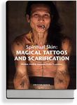 Spiritual Skin: Magical Tattoos and Scarification