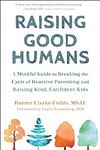 Raising Good Humans: A Mindful Guid