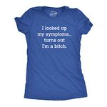 Womens I Looked Up My Symptoms Turns Out Im A Bitch T-Shirt Offensive Saying Top Funny Womens T Shirts Funny Sarcastic T Shirt Women's Novelty T Shirts Royal 3XL