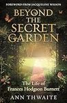 Beyond the Secret Garden: A Biograp