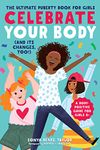 Celebrate Your Body (and Its Changes, Too!): The Ultimate Puberty Book for Girls: 1