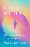 The Atomic Human: What Makes Us Unique in the Age of AI