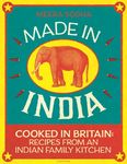 Made in India: 130 Simple, Fresh and Flavourful Recipes from One Indian Family