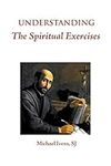 Understanding the Spiritual Exercises: Text and Commentary: A Handbook for Retreat Directors