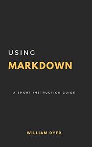 Using Markdown: A Short Instruction Guide