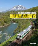 World's Most Exotic Railway Journeys H/C