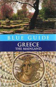 Blue Guide Greece: The Mainland (Travel Series)
