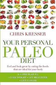 Your Personal Paleo Diet: Feel and look great by eating the foods that are ideal for your body