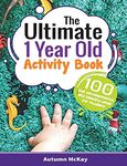 The Ultimate 1 Year Old Activity Book: 100 Fun Developmental and Sensory Ideas for Toddlers
