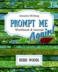 Prompt Me Again: Creative Writing Workbook & Journal