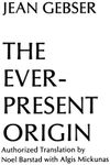 The Ever-Present Origin: Part One: Foundations Of The Aperspectival World