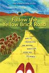 Follow the Yellow Brick Road: How to Change for the Better When Life Gives You its Worst