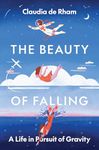 The Beauty of Falling: A Life in Pursuit of Gravity