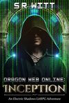 Dragon Web Online: Inception: A LitRPG Adventure Series (Electric Shadows Book 1)