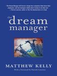 The Dream Manager: Acheive Results Beyond Your Dreams by Helping Your Employees Fulfill Theirs