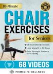 10-Minute Chair Exercises for Seniors: Simple Illustrated Workout Guide for Core Strength, Balance, and Flexibility to Prevent Injuries and Lose Weight in Under 30 Days - Video Included!