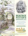 Beatrix Potter's Gardening Life: The Plants and Places That Inspired the Classic Children's Tales