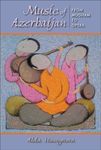Music of Azerbaijan: From Mugham to Opera (Ethnomusicology Multimedia)