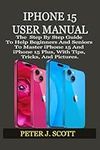 IPHONE 15 USER MANUAL: The Step By 