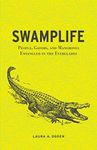 Swamplife: People, Gators, and Mangroves Entangled in the Everglades