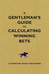 Gentleman's Guide to Calculating Winning Bets, A